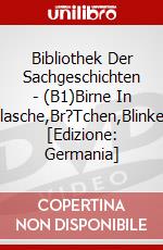 Bibliothek Der Sachgeschichten - (B1)Birne In Flasche,Br?Tchen,Blinken [Edizione: Germania] dvd
