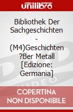 Bibliothek Der Sachgeschichten - (M4)Geschichten ?Ber Metall [Edizione: Germania] dvd