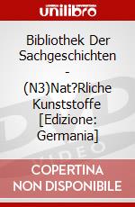 Bibliothek Der Sachgeschichten - (N3)Nat?Rliche Kunststoffe [Edizione: Germania] dvd