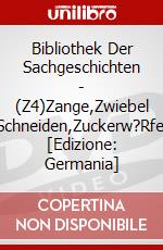 Bibliothek Der Sachgeschichten - (Z4)Zange,Zwiebel Schneiden,Zuckerw?Rfel [Edizione: Germania] dvd