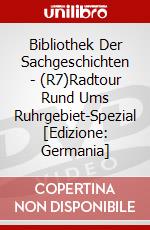 Bibliothek Der Sachgeschichten - (R7)Radtour Rund Ums Ruhrgebiet-Spezial [Edizione: Germania] dvd
