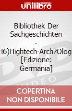 Bibliothek Der Sachgeschichten - (H6)Hightech-Arch?Ologie [Edizione: Germania] dvd