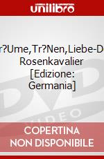 Tr?Ume,Tr?Nen,Liebe-Der Rosenkavalier [Edizione: Germania] dvd