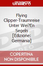 Flying Clipper-Traumreise Unter Wei?En Segeln [Edizione: Germania] dvd