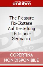 The Pleasure Fix-Ekstase Auf Bestellung [Edizione: Germania] dvd