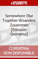 Somewhere Else Together-Woanders Zusammen [Edizione: Germania] dvd