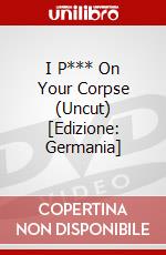 I P*** On Your Corpse (Uncut) [Edizione: Germania] dvd