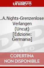 L.A.Nights-Grenzenloses Verlangen (Uncut) [Edizione: Germania] dvd