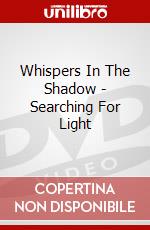 Whispers In The Shadow - Searching For Light dvd