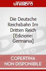 Die Deutsche Reichsbahn Im Dritten Reich [Edizione: Germania] dvd