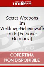 Secret Weapons Im 2.Weltkrieg-Geheimwaffen Im E [Edizione: Germania] dvd