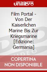 Film Portal - Von Der Kaiserlichen Marine Bis Zur Kriegsmarine [Edizione: Germania] dvd