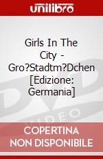 Girls In The City - Gro?Stadtm?Dchen [Edizione: Germania] dvd