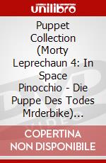 Puppet Collection (Morty Leprechaun 4: In Space Pinocchio - Die Puppe Des Todes Mrderbike) [Edizione: Germania] dvd
