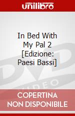 In Bed With My Pal 2 [Edizione: Paesi Bassi] dvd