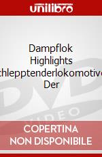 Dampflok Highlights Schlepptenderlokomotiven Der dvd