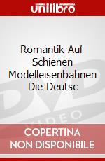 Romantik Auf Schienen Modelleisenbahnen Die Deutsc dvd