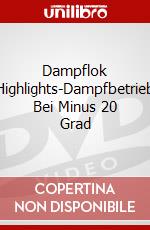 Dampflok Highlights-Dampfbetrieb Bei Minus 20 Grad dvd