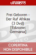 Frei Geboren - Der Ruf Afrikas (3 Dvd) [Edizione: Germania] dvd