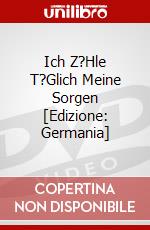 Ich Z?Hle T?Glich Meine Sorgen [Edizione: Germania] dvd