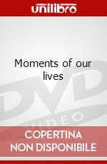 Moments of our lives dvd