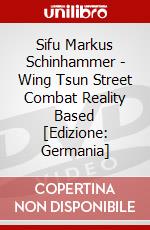 Sifu Markus Schinhammer - Wing Tsun Street Combat Reality Based [Edizione: Germania] dvd