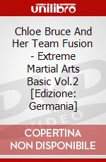Chloe Bruce And Her Team Fusion - Extreme Martial Arts Basic Vol.2 [Edizione: Germania] dvd