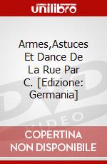 Armes,Astuces Et Dance De La Rue Par C. [Edizione: Germania] dvd