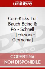 Core-Kicks Fur Bauch Beine & Po - Schnell ... [Edizione: Germania] dvd