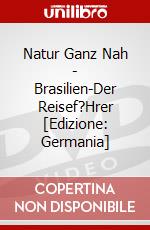 Natur Ganz Nah - Brasilien-Der Reisef?Hrer [Edizione: Germania] dvd