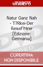 Natur Ganz Nah - T?Rkei-Der Reisef?Hrer [Edizione: Germania] dvd