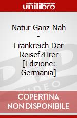 Natur Ganz Nah - Frankreich-Der Reisef?Hrer [Edizione: Germania] dvd