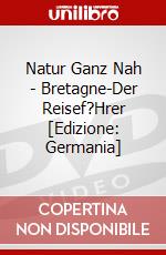 Natur Ganz Nah - Bretagne-Der Reisef?Hrer [Edizione: Germania] dvd