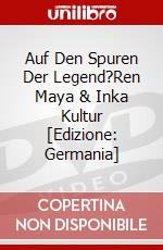 Auf Den Spuren Der Legend?Ren Maya & Inka Kultur [Edizione: Germania] dvd