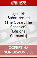Legend?Re Bahnstrecken (The Ocean/The Canadian) [Edizione: Germania] dvd