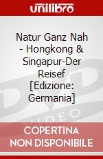 Natur Ganz Nah - Hongkong & Singapur-Der Reisef [Edizione: Germania] dvd