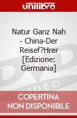 Natur Ganz Nah - China-Der Reisef?Hrer [Edizione: Germania] dvd
