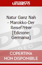 Natur Ganz Nah - Marokko-Der Reisef?Hrer [Edizione: Germania] dvd