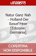 Natur Ganz Nah - Holland-Der Reisef?Hrer [Edizione: Germania] dvd