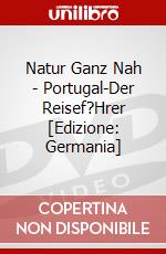 Natur Ganz Nah - Portugal-Der Reisef?Hrer [Edizione: Germania] dvd