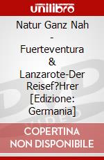 Natur Ganz Nah - Fuerteventura & Lanzarote-Der Reisef?Hrer [Edizione: Germania] dvd