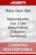 Natur Ganz Nah - Nationalparks Usa 2-Der Reisef?Hrerv [Edizione: Germania] dvd
