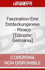 Faszination-Eine Entdeckungsreise - Mexico [Edizione: Germania] dvd