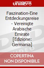 Faszination-Eine Entdeckungsreise - Vereinigte Arabische Emirate [Edizione: Germania] dvd