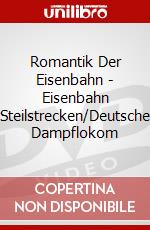 Romantik Der Eisenbahn - Eisenbahn Steilstrecken/Deutsche Dampflokom dvd