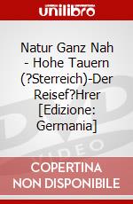 Natur Ganz Nah - Hohe Tauern (?Sterreich)-Der Reisef?Hrer [Edizione: Germania] dvd