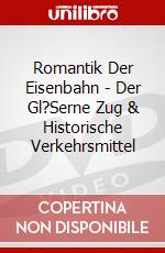 Romantik Der Eisenbahn - Der Gl?Serne Zug & Historische Verkehrsmittel dvd