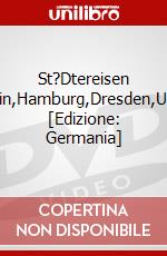 St?Dtereisen Berlin,Hamburg,Dresden,Uvm. [Edizione: Germania] dvd