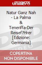 Natur Ganz Nah - La Palma & Teneriffa-Der Reisef?Hrer [Edizione: Germania] dvd