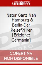 Natur Ganz Nah - Hamburg & Berlin-Der Reisef?Hrer [Edizione: Germania] dvd